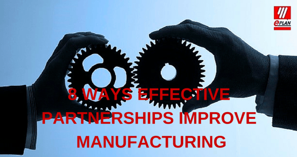8 Ways Effective Partnerships Improve Manufacturing