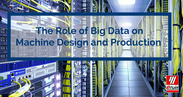 The Role of Big Data on Machine Design and Production 